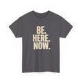 Be Here Now T-Shirt — Mindful Graphic Tee