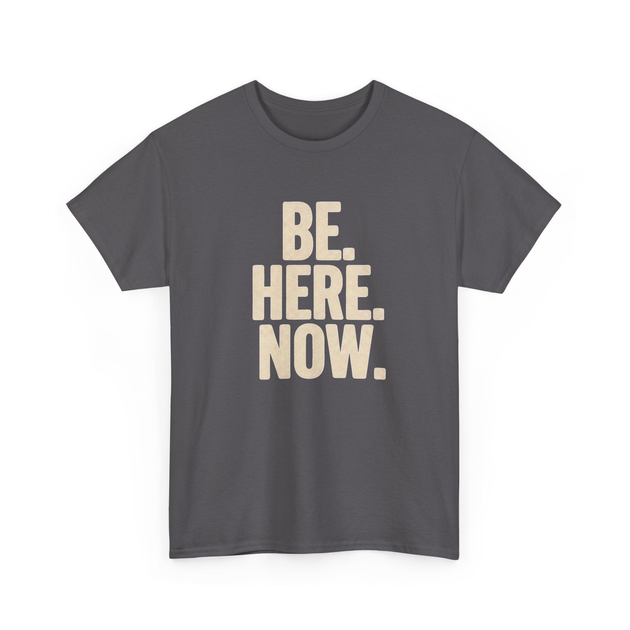 Be Here Now T-Shirt — Mindful Graphic Tee