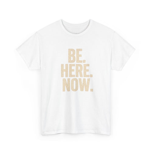 Be Here Now T-Shirt — Mindful Graphic Tee